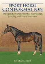 Sport Horse Conformation: Evaluating Athletic Potential in Dressage, Jumping and