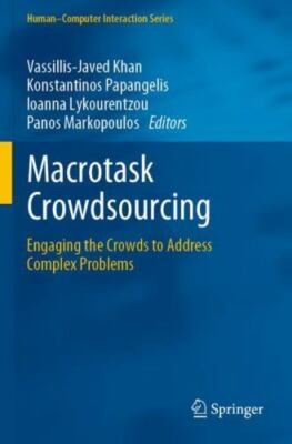 Macrotask Crowdsourcing : Engaging the Crowds to Address Complex Problems, Pa...