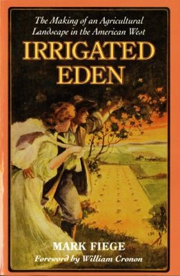 Irrigated Eden : The Making of an Agricultural Landscape in the A