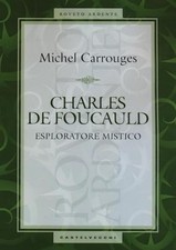 Charles de Foucauld - Michel Carrouges (Alberto Castelvecchi Editore) [2016]