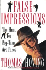 False Impressions: The Hunt for Big-Time Art Fakes - hardcover Hoving, Thoma...
