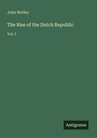 John Motley | The Rise Of The Dutch Republic | Taschenbuch | Englisch (2025)