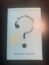 A More Beautiful Question : The Power of Inquiry to Spark Breakthrough Ideas by