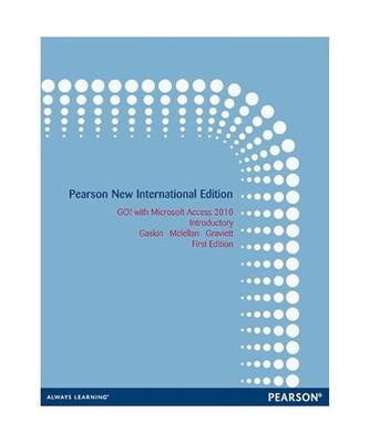 GO! with Microsoft Access 2010 Introductory: Pearson New International Edition, 