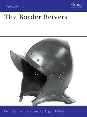 The Border Reivers: No.275 (Men-at-Arms) by Durham, Keith 1855324172