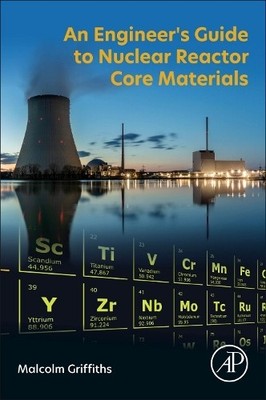 An Engineers Guide to Nuclear Reactor Core Materials - 9780443301049