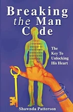 Breaking the Man Code : The Key to Unlocking His Heart Shawnda Pa