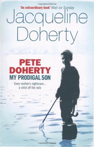 Pete Doherty: My Prodigal Son: My Prodigal Son - A Child in Trouble, a Family ,