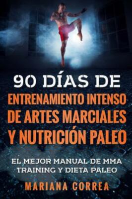 90 Dias De Entrenamiento Intenso De Artes Marciales Y Nutricion Paleo : El Me...