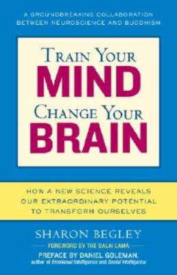 Train Your Mind, Change Your Brain: How a New Science Reveals Our Extraor - GOOD