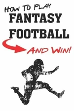How To Play Fantasy Football: Beginners Guide for Fantasy Football Strategy and
