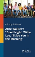 Cengage Learning Gale | A Study Guide For Alice Walker's Good Night, Willie...