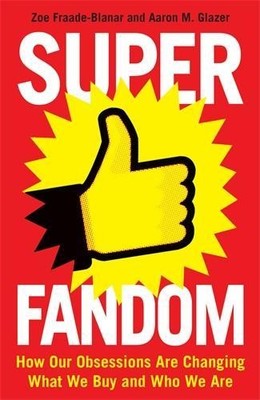 Superfandom: How Our Obsessions Are Changing What by Glazer, Aaron M. 1781255334