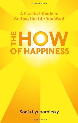 The How Of Happiness: A Practical Guide to Getting The Life You .9780749952464