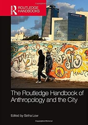 The Routledge Handbook of Anthropology and the City (Routledge Anthropology Hand