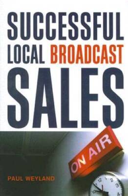 Successful Local Broadcast Sales - Hardcover By Weyland, Paul - GOOD