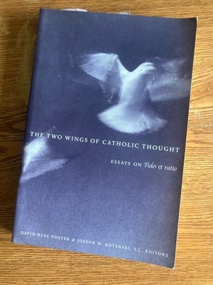 The Two Wings of Catholic Thought: Essays on Fides et Ratio