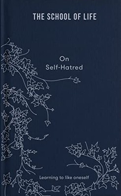 The School of Life: On Self-hatred ..., The School of L