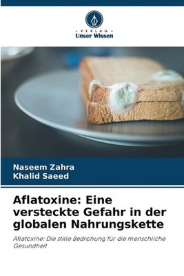 Aflatoxine: Eine versteckte Gefahr in der globalen Nahrungskette by Naseem Zahra