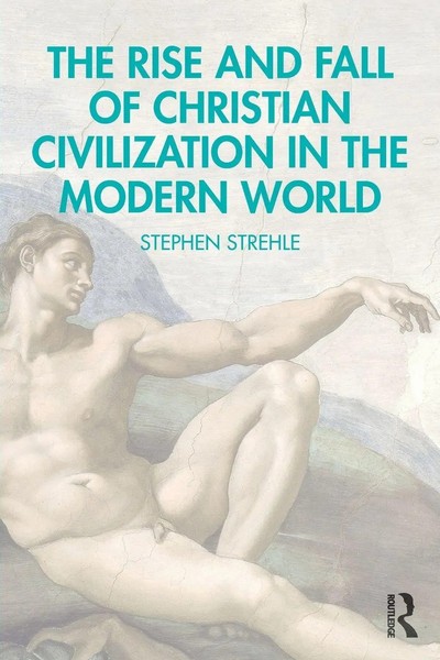 The Rise And Fall Of Christian Civilization In The Modern World | Strehle | Buch-image