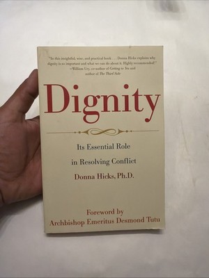 DIGNITY: ITS ESSENTIAL ROLE IN RESOLVING CONFLICT By Hicks Donna Ph.d & Desmond