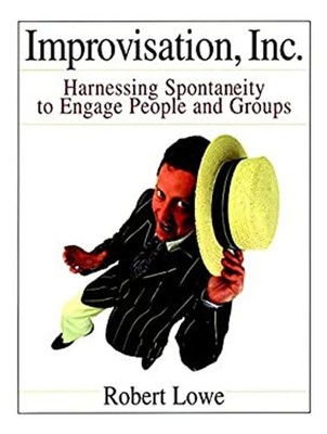 Improvisation Inc : Harnessing Spontaneity to Engage People and G