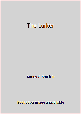 The Lurker by James V. Smith Jr
