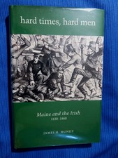 Signed! HARD TIMES, HARD MEN: MAINE AND THE IRISH, 1830-1860 Mundy Like new HC!