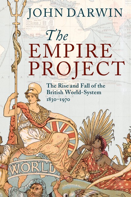 The Empire Project The Rise and Fall of the British World-System, 1830–1970
