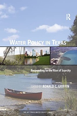 Water Policy in Texas: Responding to the Rise of Scarcity by Ronald C. Griffin