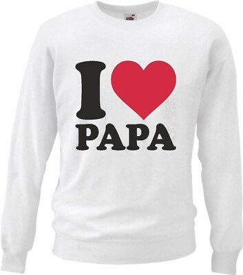 Sweatshirt I LOVE PAPA - VATER - DAD - DADDY - ELTERN in Weiß