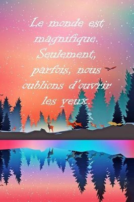 Le monde est magnifique. Seulement, parfois, nous oublions d'ouvrir les yeux.: U