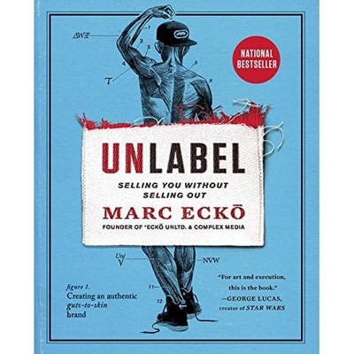 Unlabel: Selling You Without Selling Out - Paperback NEW Marc Ecko 2015-05-05