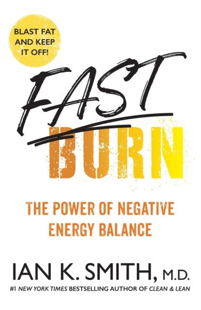 Fast Burn! The Power of Negative Energy Balance by Ian K. Smith (Paperback Book)
