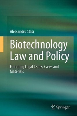 Biotechnology Law and Policy: Emerging Legal Issues, Cases and Materials by Ales