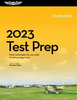 2023 Instructor Pilot/CFI Test Prep : Study and Prepare for Your