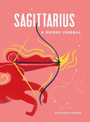 Sagittarius: A Guided Journal: A Celestial Guide to Recording Your Cosmic Sagitt