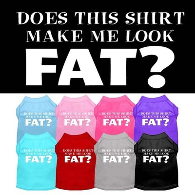 Pet Dog & Cat Shirt Screen Printed, ''Does This Shirt Make Me Look Fat?''