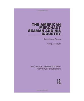 The American Merchant Seaman and His Industry: Struggle and Stigma, Craig J. For