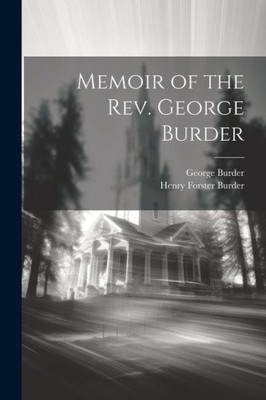 Memoir of the Rev. George Burder by Burder, Henry Forster