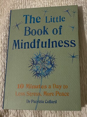 Little Book of Mindfulness, Dr. Patrizia Collard, (2014, Paper) ISBN 9781856753