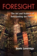 Foresight : The Art and Science of Anticipating the Future, Paperback by Love...