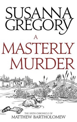 A Masterly Murder: The Sixth Chronicle of Matthew Bartholomew by Susanna Gregory