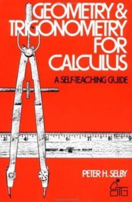 Geometry and Trigonometry for Calculus (Wiley Self-Teaching Guides) Selby, Pete