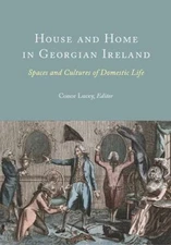 House and Home in Georgian Ireland : Spaces and Cultures of Domestic Life, Ha...