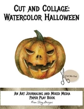 Cut and Collage Watercolor Halloween: An Art Journaling and Mixed Media Paper Pl