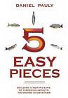 Five Easy Pieces: The Impact of Fisheries on the World's Marine Ecosystems by Daniel Pauly (Hardback, 2010)