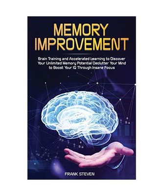 Memory Improvement: Brain Training and Accelerated Learning to Discover Your Unl