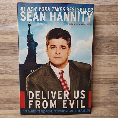 Deliver Us From Evil: Defeating Terrorism Despotism And Liberalism, Hannity