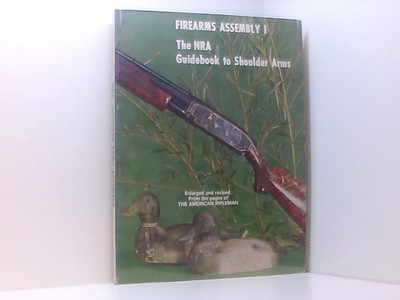 Firearms Assembly I: The NRA Guidebook to Shoulder Arms, An Enlarged Edition of 